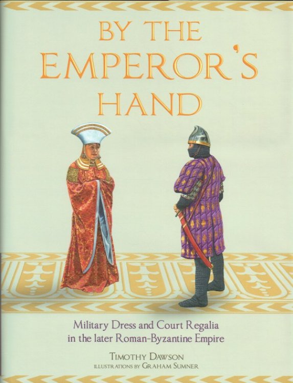 BY THE EMPEROR'S HAND : MILITARY DRESS AND COURT REGALIA IN THE LATER ROMAN-BYZANTINE EMPIRE