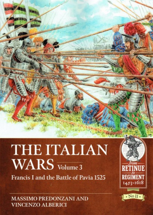 THE ITALIAN WARS VOLUME 3: FRANCIS I AND THE BATTLE OF PAVIA 1525