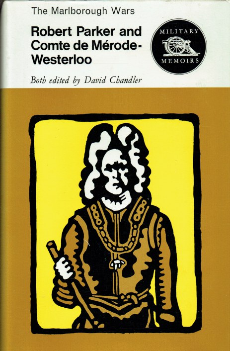 MILITARY MEMOIRS: ROBERT PARKER AND COMTE DE MERODE-WESTERLOO - THE MARLBOROUGH WARS