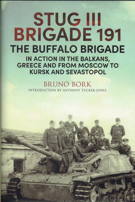 STUG III BRIGADE 191 : THE BUFFALO BRIGADE IN ACTION IN THE BALKANS, GREECE AND FROM MOSCOW TO KURSK AND SEVASTOPOL
