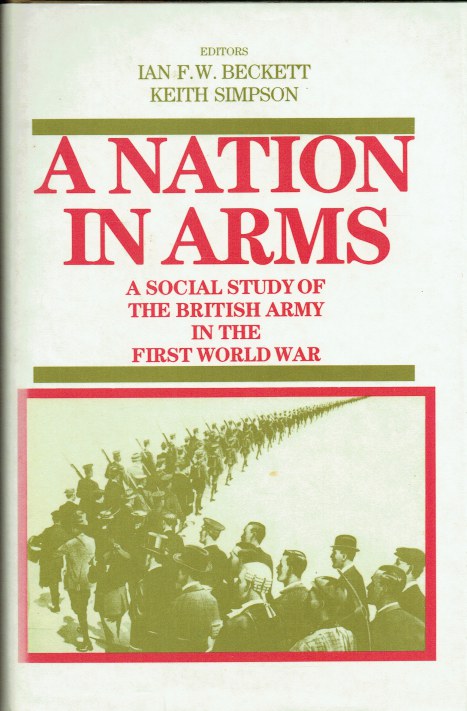 A NATION IN ARMS : A SOCIAL STUDY OF THE BRITISH ARMY IN THE FIRST WORLD WAR