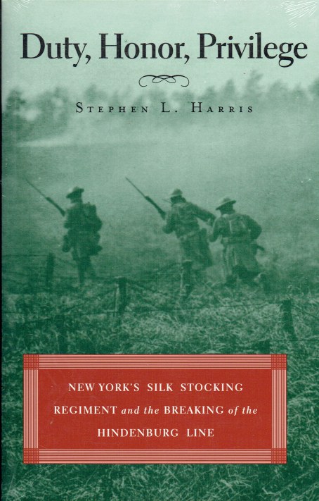 DUTY, HONOR, PRIVILEGE : NEW YORK'S SILK STOCKING REGIMENT AND THE BREAKING OF THE HINDENBURG LINE