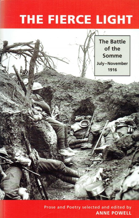 THE FIERCE LIGHT : THE BATTLE OF THE SOMME JULY - NOVEMBER 1916 : PROSE AND POETRY