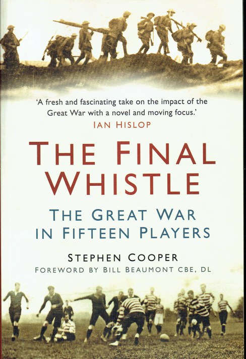 THE FINAL WHISTLE : THE GREAT WAR IN FIFTEEN PLAYERS