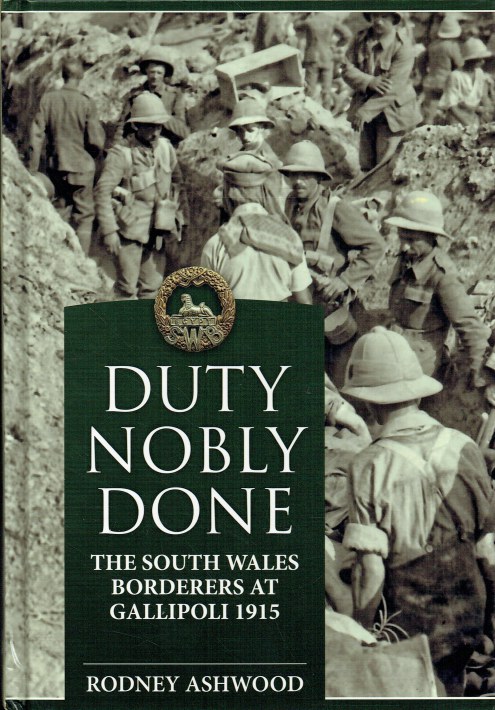 DUTY NOBLY DONE : THE SOUTH WALES BORDERERS AT GALLIPOLI 1915