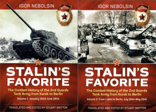 STALIN'S FAVORITE : THE COMBAT HISTORY OF THE 2ND GUARDS TANK ARMY FROM KURSK TO BERLIN (TWO VOLUME SET)