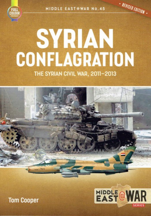 SYRIAN CONFLAGRATION : THE SYRIAN CIVIL WAR, 2011-2013 (REVISED EDITION)