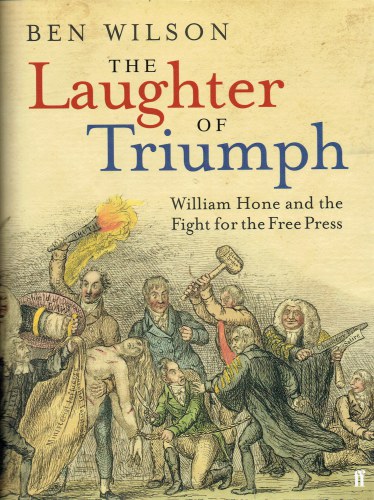 THE LAUGHTER OF TRIUMPH : WILLIAM HONE AND THE FIGHT FOR THE FREE PRESS