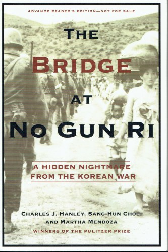 THE BRIDGE AT NO GUN RI : A HIDDEN NIGHTMARE FROM THE KOREAN WAR (PROOF COPY)