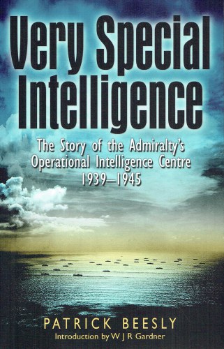 VERY SPECIAL INTELLIGENCE : THE STORY OF THE ADMIRALTY'S OPERATIONAL INTELLIGENCE CENTRE 1939-1945