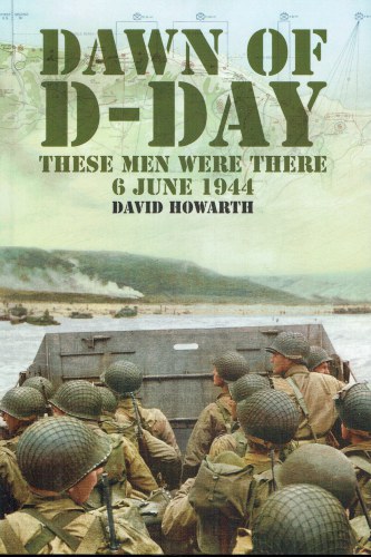 DAWN OF D-DAY : THESE MEN WERE THERE, 6TH JUNE 1944