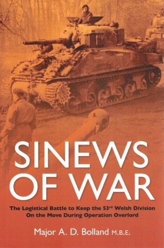 SINEWS OF WAR : THE LOGISTICAL BATTLE TO KEEP THE 53RD WELSH DIVISION ON THE MOVE DURING OPERATION OVERLORD