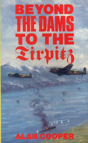 BEYOND THE DAMS TO THE TIRPITZ : THE LATER OPERATIONS OF 617 SQUADRON