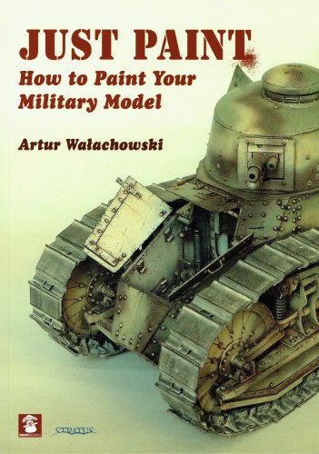 JUST PAINT : HOW TO PAINT YOUR MILITARY MODEL