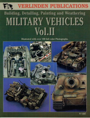VERLINDEN PUBLICATIONS: MILITARY VEHICLES VOL.II : BUILDING, DETAILING. PAINTING AND WEATHERING
