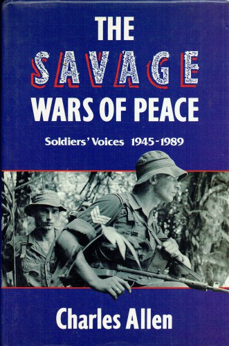 THE SAVAGE WARS OF PEACE : SOLDIERS' VOICES 1945-1989 (SIGNED COPY)