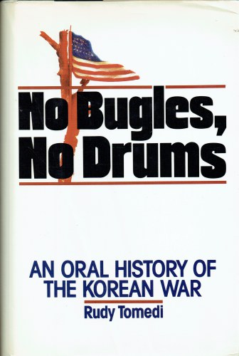 NO BUGLES, NO DRUMS : AN ORAL HISTORY OF THE KOREAN WAR