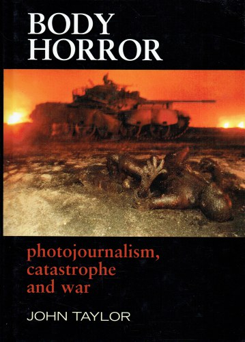 BODY HORROR : PHOTOJOURNALISM, CATASTROPHE AND WAR