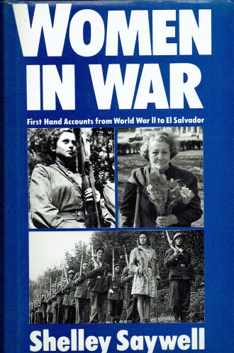 WOMEN IN WAR : FIRST-HAND ACCOUNTS FROM WORLD WAR II TO EL SALVADOR