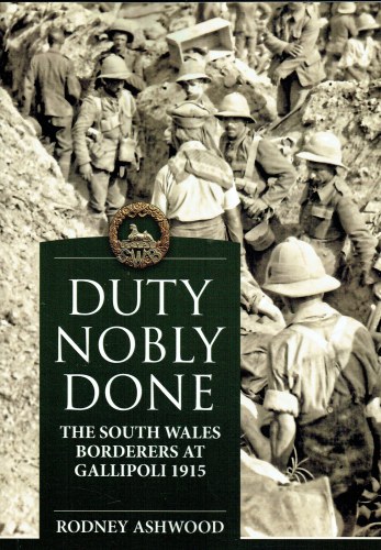DUTY NOBLY DONE : THE SOUTH WALES BORDERERS AT GALLIPOLI 1915