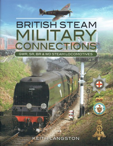 BRITISH STEAM MILITARY CONNECTIONS : GWR, SR, BR & WD STEAM LOCOMOTIVES