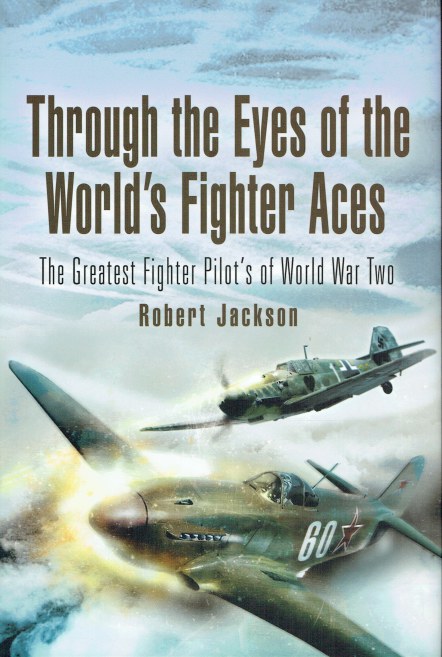 THROUGH THE EYES OF THE WORLD'S FIGHTER ACES : THE GREATEST FIGHTER PILOT'S OF WORLD WAR TWO