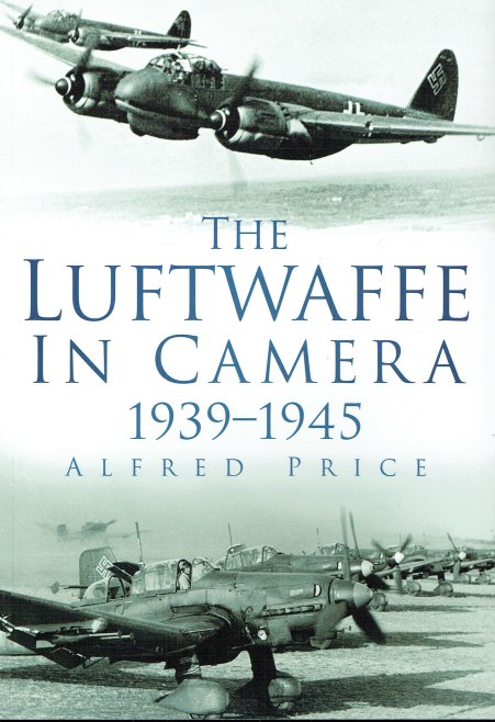 THE LUFTWAFFE IN CAMERA 1939-1945