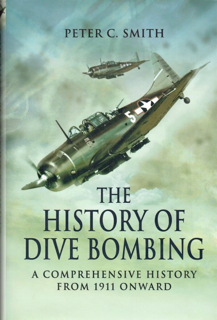 THE HISTORY OF DIVE BOMBING : A COMPREHENSIVE HISTORY FROM 1911 ONWARD