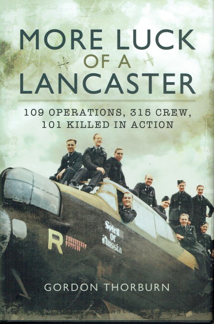 MORE LUCK OF A LANCASTER : 109 OPERATIONS, 315 CREW, 101 KILLED IN ACTION