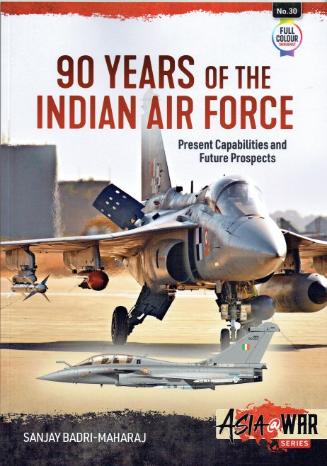 90 YEARS OF THE INDIAN AIR FORCE : PRESENT CAPABILITIES AND FUTURE PROSPECTS