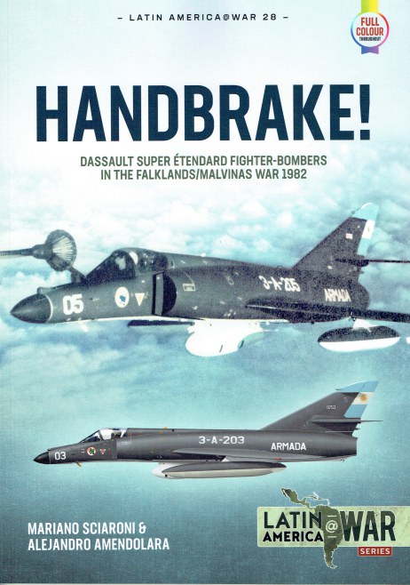 HANDBRAKE : DASSAULT SUPER ETENDARD FIGHTER-BOMBERS IN THE FALKLANDS / MALVINAS WAR