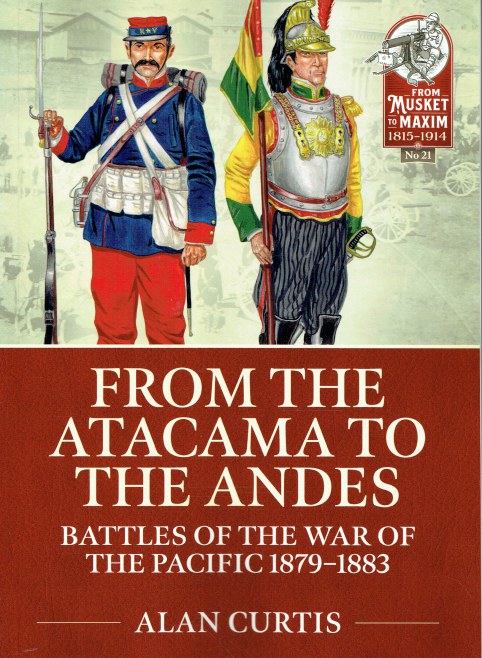 FROM THE ATACAMA TO THE ANDES : BATTLES OF THE WAR OF THE PACIFIC 1879-1883