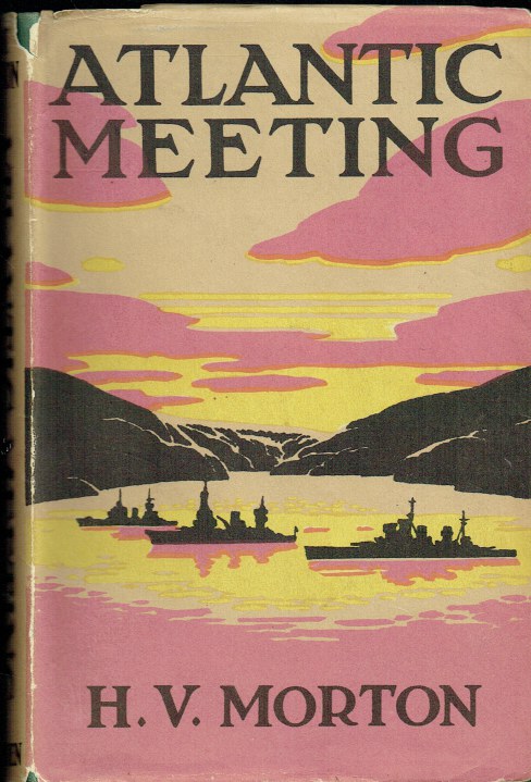 ATLANTIC MEETING : AN ACCOUNT OF THE MR. CHURCHILL'S VOYAGE IN H.M.S. PRINCE OF WALES, IN AUGUST 1941, AND THE CONFERENCE WITH PRESIDENT ROOSEVELT WHICH RESULTED IN THE ATLANTIC CHARTER