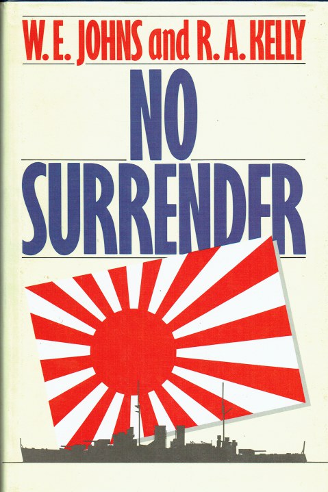 NO SURRENDER : THE STORY OF WILLIAM E. JOHNS, DSM, CHIEF ORDNANCE ARTIFICER, AND HOW HE SURVIVED THE EVENTUAL SINKING OF HMS EXETER IN THE JAVAL SEA IN MARCH 1942 (SIGNED COPY)