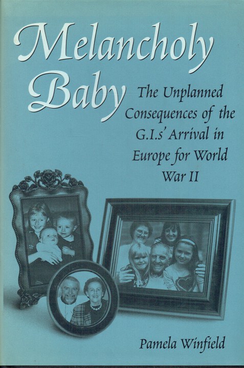 MELANCHOLY BABY : THE UNPLANNED CONSEQUENCES OF THE G.I.S' ARRIVAL IN EUROPE FOR WORLD WAR II