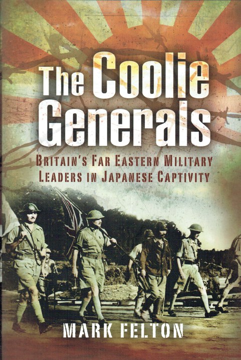 THE COOLIE GENERALS : BRITAIN'S FAR EASTERN MILITARY LEADERS IN CAPTIVITY