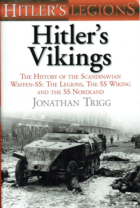 HITLER'S VIKINGS : THE HISTORY OF THE SCANDANAVIAN WAFFEN-SS: THE LEGIONS, THE SS-WIKING AND THE SS-NORDLAND (SIGNED COPY)