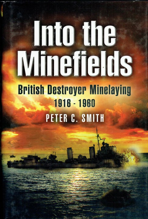 INTO THE MINEFIELDS : BRITISH DESTROYER MINELAYING 1916-1960
