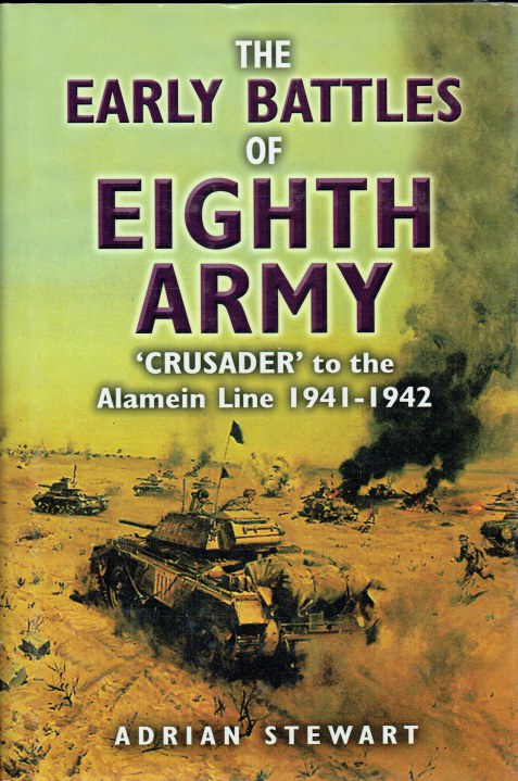 Image for THE EARLY BATTLES OF EIGHTH ARMY : 'CRUSADER' TO THE ALAMEIN LINE 1941-1942 THE EARLY BATTLES OF EIGHTH ARMY : 'CRUSADER' TO THE ALAMEIN LINE 1941-1942