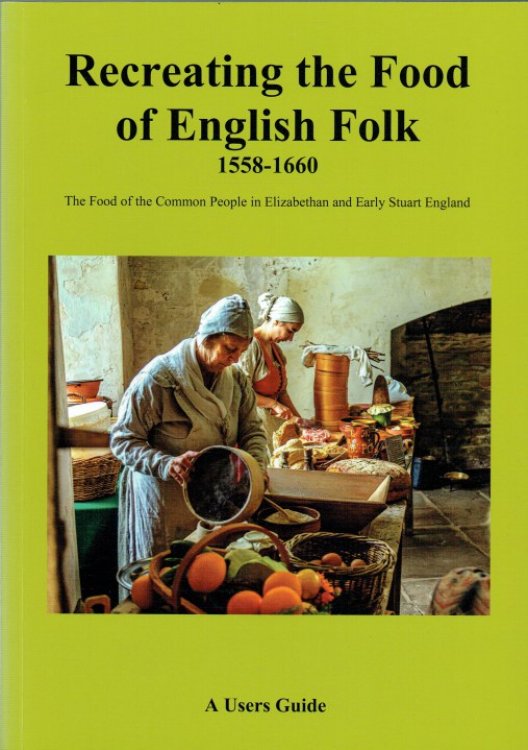 RECREATING THE FOOD OF ENGLISH FOLK 1558-1660 : A USERS MANUAL