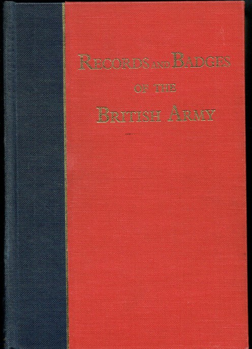 THE RECORDS AND BADGES OF EVERY REGIMENT AND CORPS IN THE BRITISH ARMY