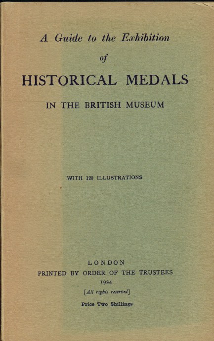 A GUIDE TO THE EXHIBITION OF HISTORICAL MEDALS IN THE BRITISH MUSEUM