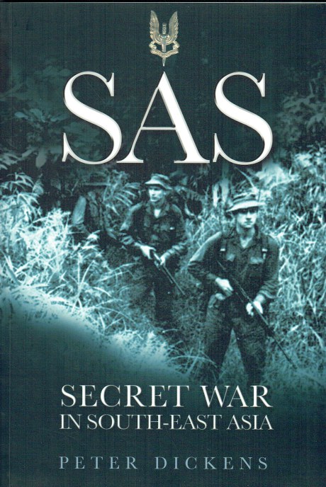 SAS : SECRET WAR IN SOUTH-EAST ASIA : 22 SPECIAL AIR SERVICE REGIMENT IN THE BORNEO CAMPAIGN, 1963-1966