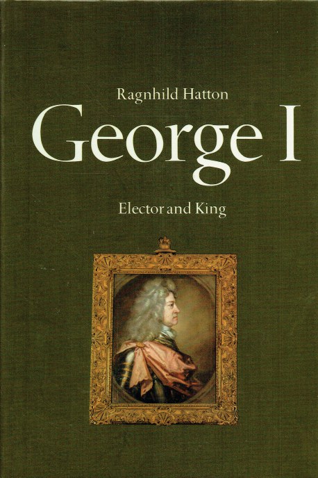 GEORGE I : ELECTOR AND KING (SIGNED COPY)
