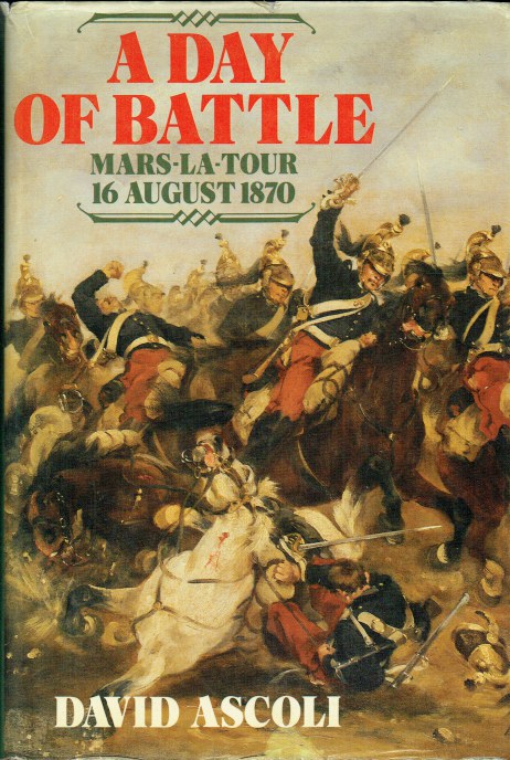 A DAY OF BATTLE : MARS-LA-TOUR 16 AUGUST 1870