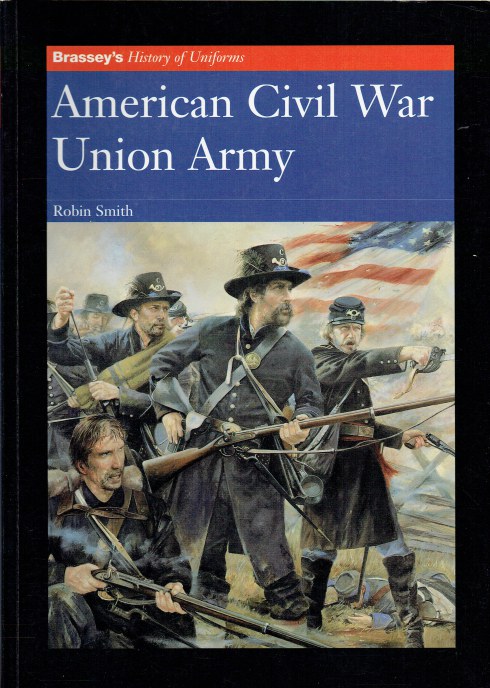 BRASSEY'S HISTORY OF UNIFORMS: AMERICAN CIVIL WAR : UNION ARMY