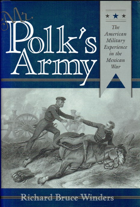 MR POLK'S ARMY : THE AMERICAN MILITARY EXPERIENCE IN THE MEXICAN WAR