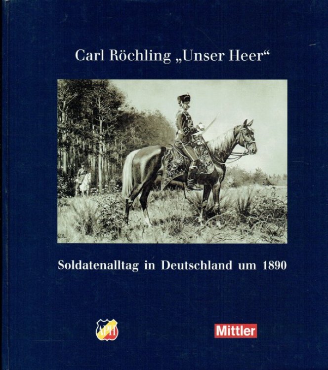 CARL ROCHLING UNSER HEER - SOLDATENALLTAG IN DEUTSCHLAND UM 1890 (GERMAN TEXT)