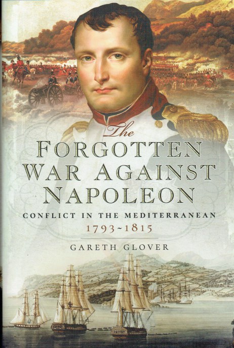 THE FORGOTTEN WAR AGAINST NAPOLEON : CONFLICT IN THE MEDITERRANEAN 1793-1815