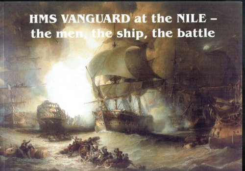 HMS VANGUARD AT THE NILE - THE MEN, THE SHIP, THE BATTLE